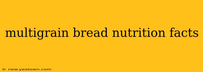 multigrain bread nutrition facts