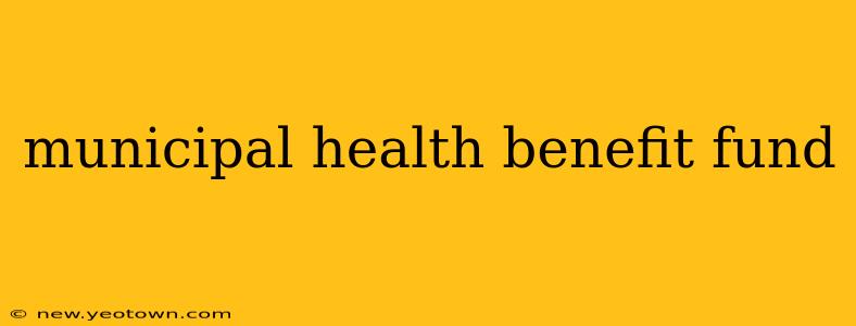 municipal health benefit fund