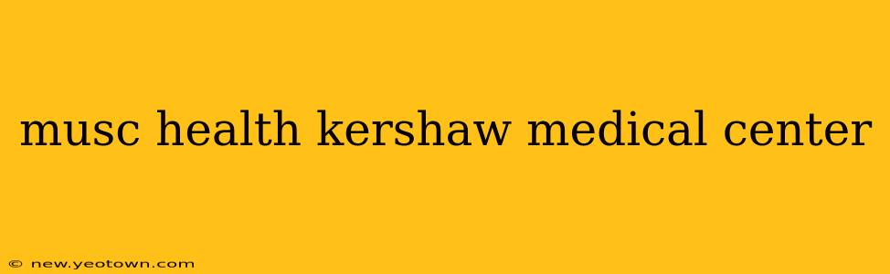 musc health kershaw medical center