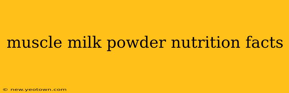 muscle milk powder nutrition facts