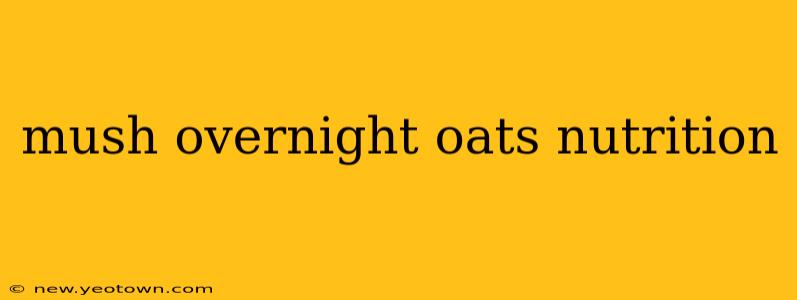 mush overnight oats nutrition