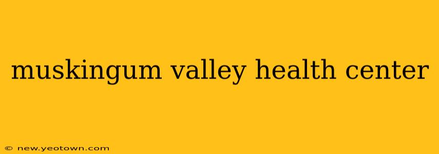 muskingum valley health center