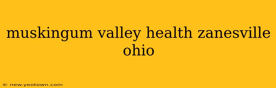 muskingum valley health zanesville ohio