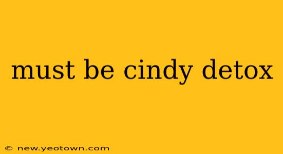 must be cindy detox