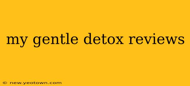 my gentle detox reviews