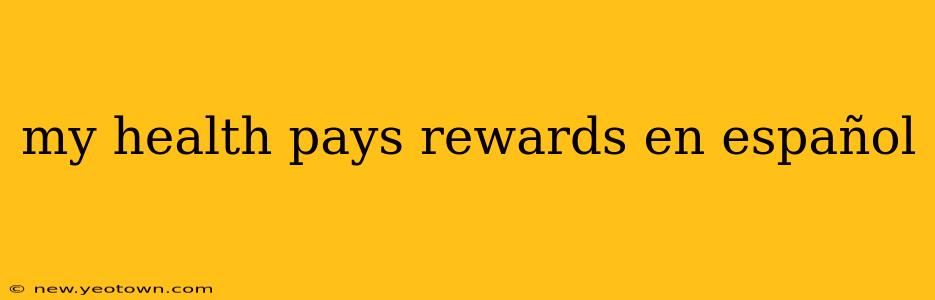 my health pays rewards en español