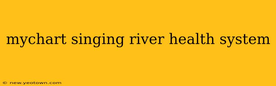 mychart singing river health system