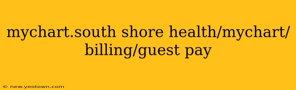 mychart.south shore health/mychart/billing/guest pay