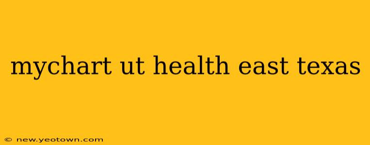 mychart ut health east texas