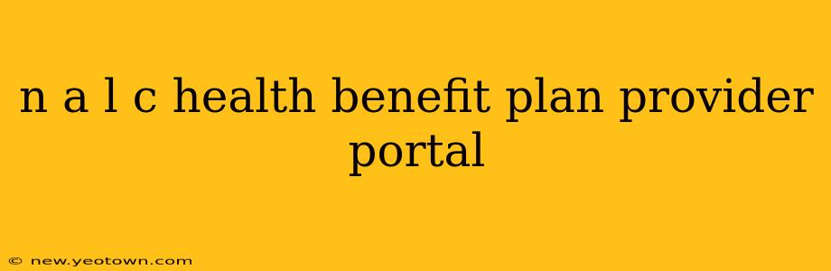 n a l c health benefit plan provider portal