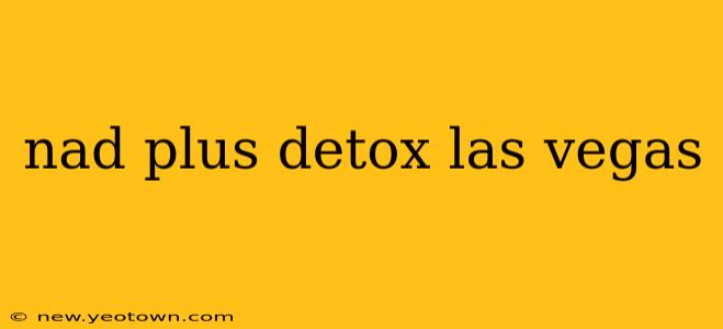 nad plus detox las vegas