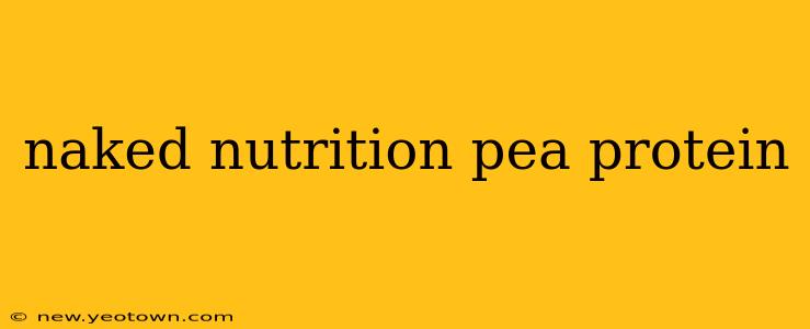 naked nutrition pea protein