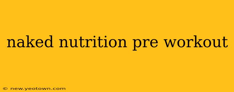 naked nutrition pre workout