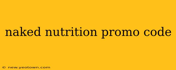 naked nutrition promo code