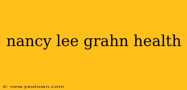 nancy lee grahn health