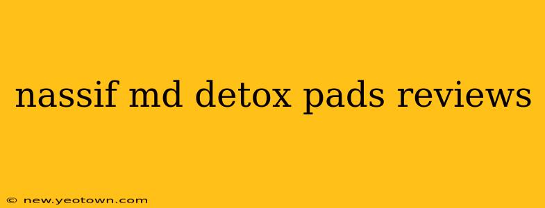 nassif md detox pads reviews