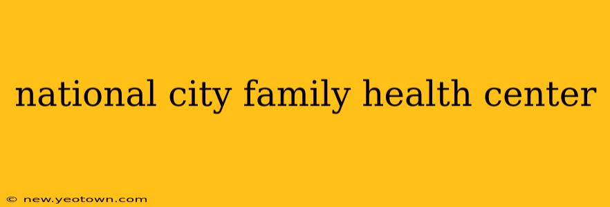 national city family health center