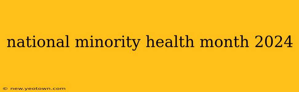 national minority health month 2024