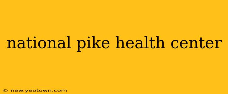national pike health center