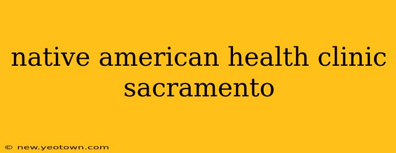native american health clinic sacramento