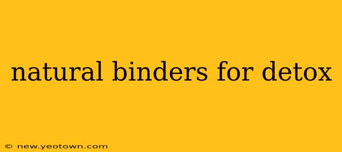 natural binders for detox