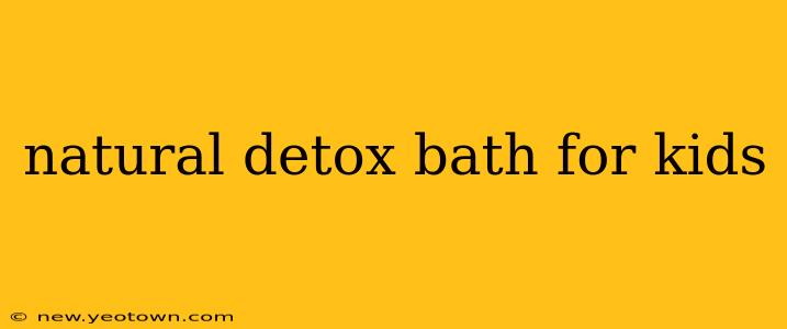 natural detox bath for kids
