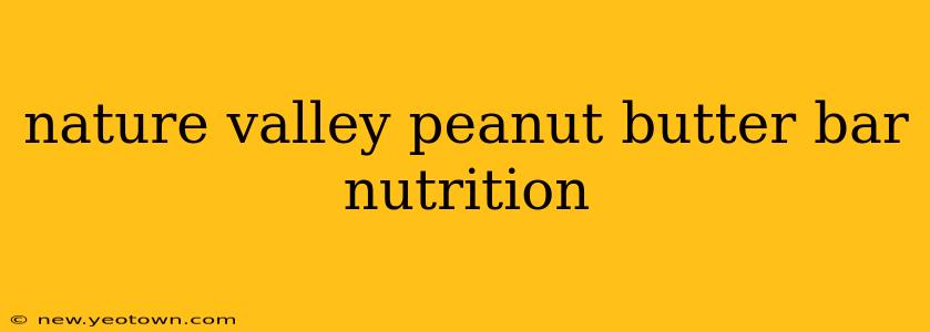 nature valley peanut butter bar nutrition
