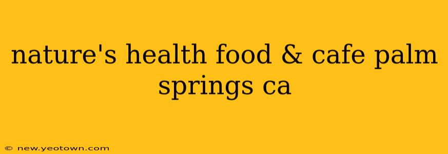 nature's health food & cafe palm springs ca