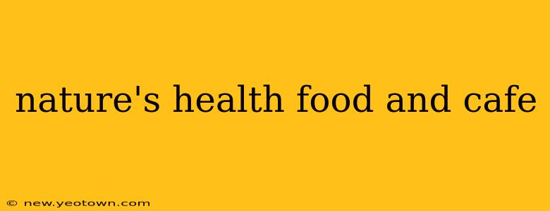 nature's health food and cafe