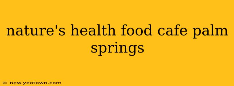 nature's health food cafe palm springs