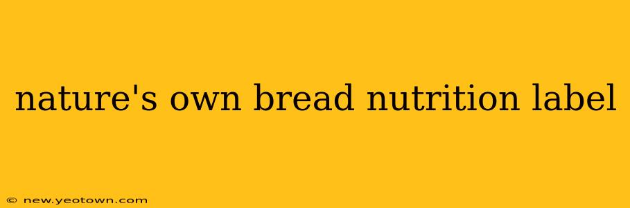 nature's own bread nutrition label