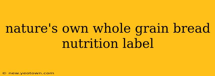 nature's own whole grain bread nutrition label