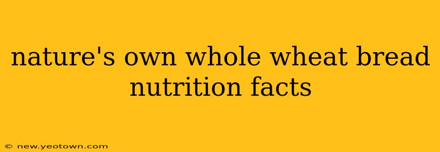 nature's own whole wheat bread nutrition facts