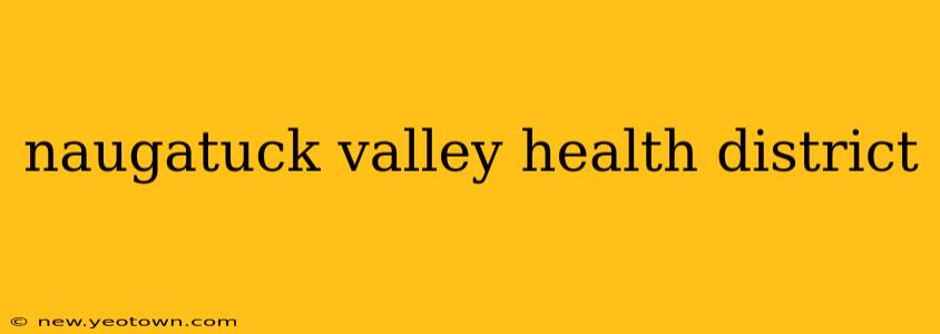 naugatuck valley health district