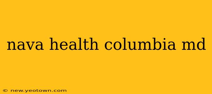 nava health columbia md