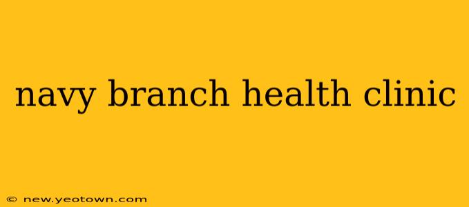 navy branch health clinic