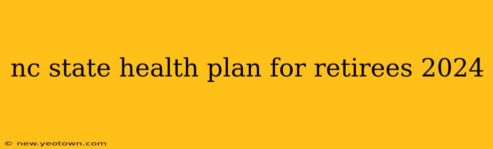 nc state health plan for retirees 2024