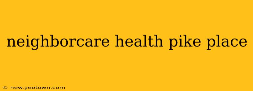neighborcare health pike place