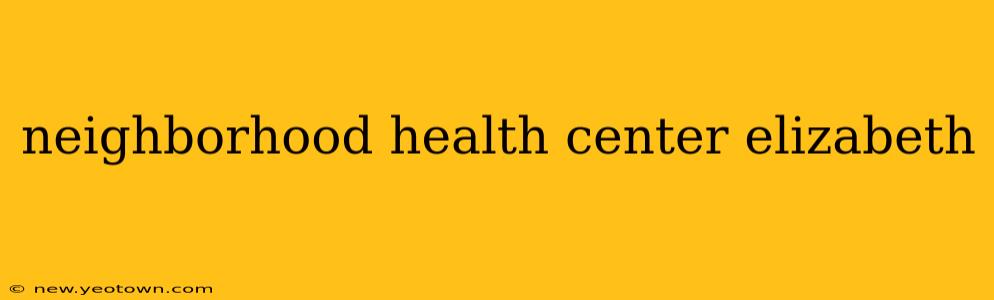 neighborhood health center elizabeth