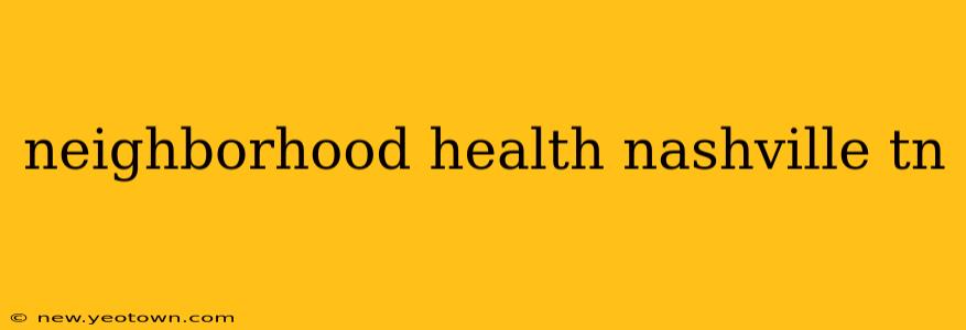 neighborhood health nashville tn