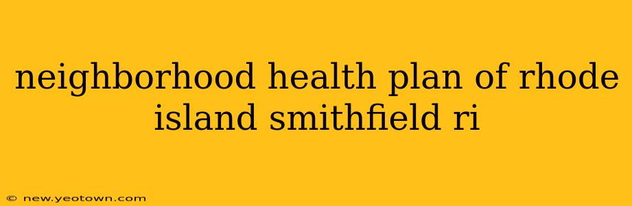 neighborhood health plan of rhode island smithfield ri