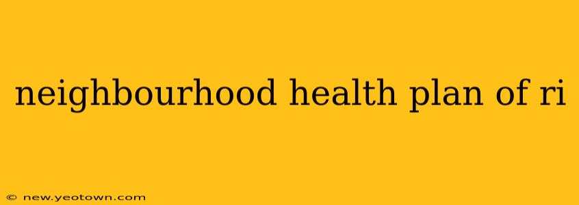 neighbourhood health plan of ri