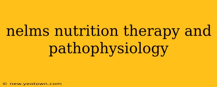 nelms nutrition therapy and pathophysiology