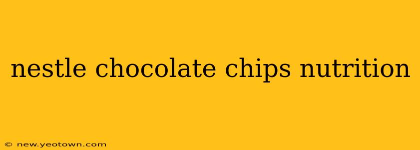 nestle chocolate chips nutrition
