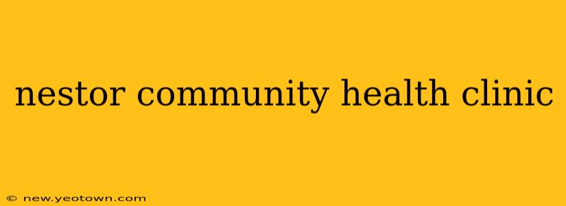 nestor community health clinic