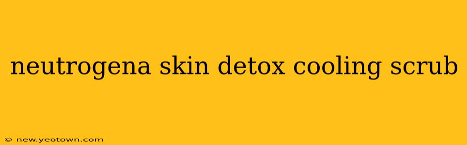 neutrogena skin detox cooling scrub