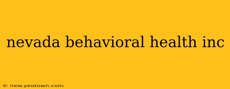nevada behavioral health inc