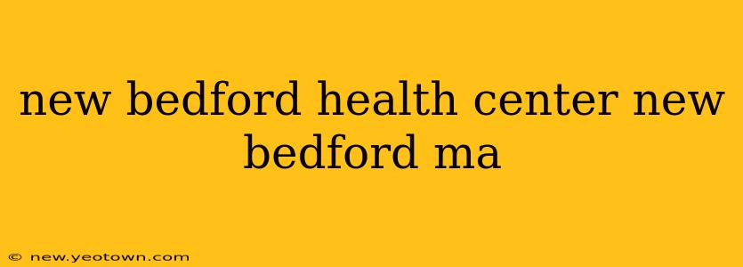 new bedford health center new bedford ma