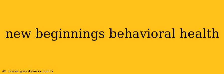 new beginnings behavioral health