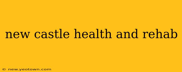 new castle health and rehab